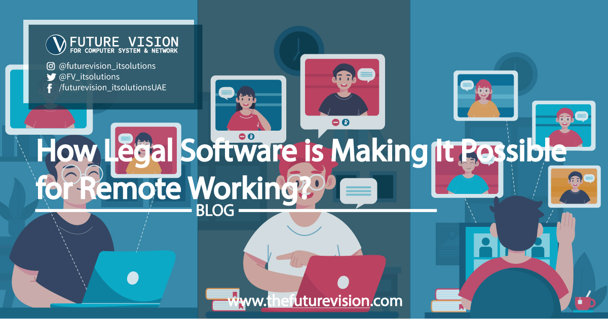 FUTURE VISION FOR COMPUTER SYSTEM & NETWORK @futurevision_ @futurevision_itsolutions @FV_itsolutions /futurevision_itsolutionsUAE How Legal Software is Making it It Possible for Remote Working BLOG www.thefuturevision.com top it solutions in UAE