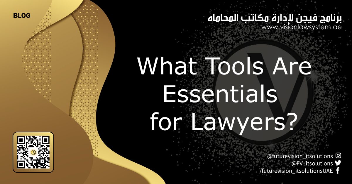 what tools are essentials for lawyers blog by future vision for computer system and network featuring the leading legal software in uae Vision Law System